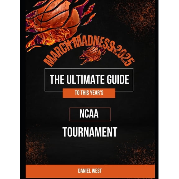 March Madness 2025: The Ultimate Guide to This Year's NCAA Tournament: The Ultimate 2025 NCAA Tournament Guide - Br, (Paperback)