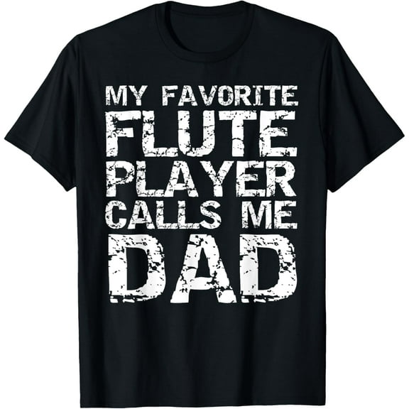 Marching Band Dad Gift My Favorite Flute Player Calls Me Dad T-Shirt