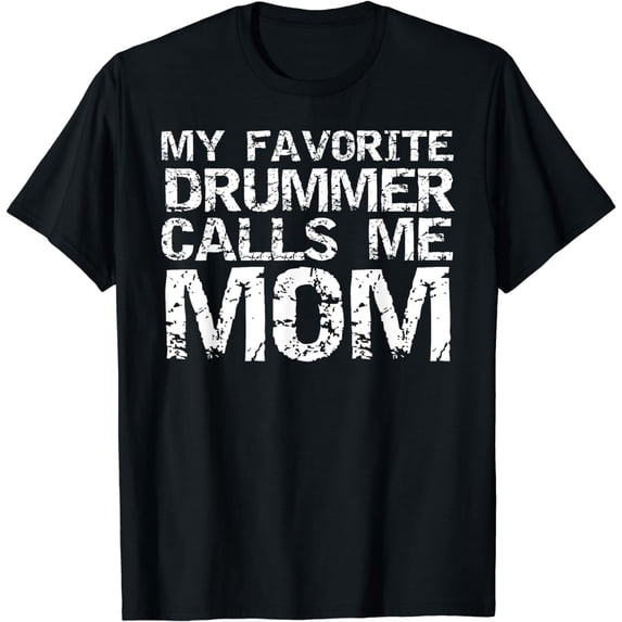 Marching Band Drumline Mom My Favorite Drummer Calls Me Mom T-Shirt