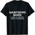 thumbnail image 1 of Marching Band Like a sport only harder T-Shirt funny gift, 1 of 4