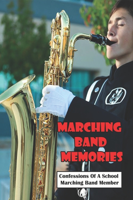 Marching Band Memories : Confessions Of A School Marching Band Member: Marching Band Music (Paperback)