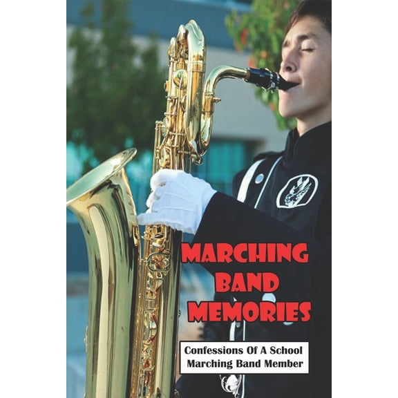 Marching Band Memories : Confessions Of A School Marching Band Member: Marching Band Music (Paperback)