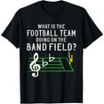 thumbnail image 1 of Marching Band What Is The Football Team Doing on Field Shirt T-Shirt, 1 of 4
