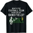 thumbnail image 1 of Marching Band What Is The Football Team Doing on Field Shirt, 1 of 3