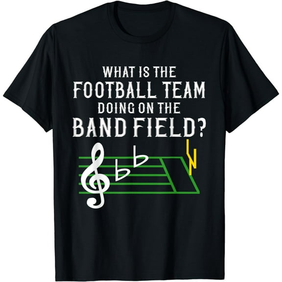 Marching Band What Is The Football Team Doing on Field Shirt