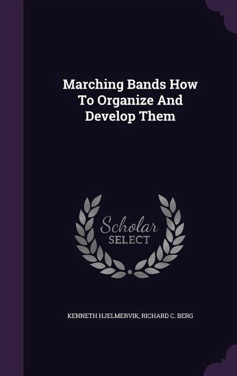 Marching Bands How To Organize And Develop Them (Hardcover)