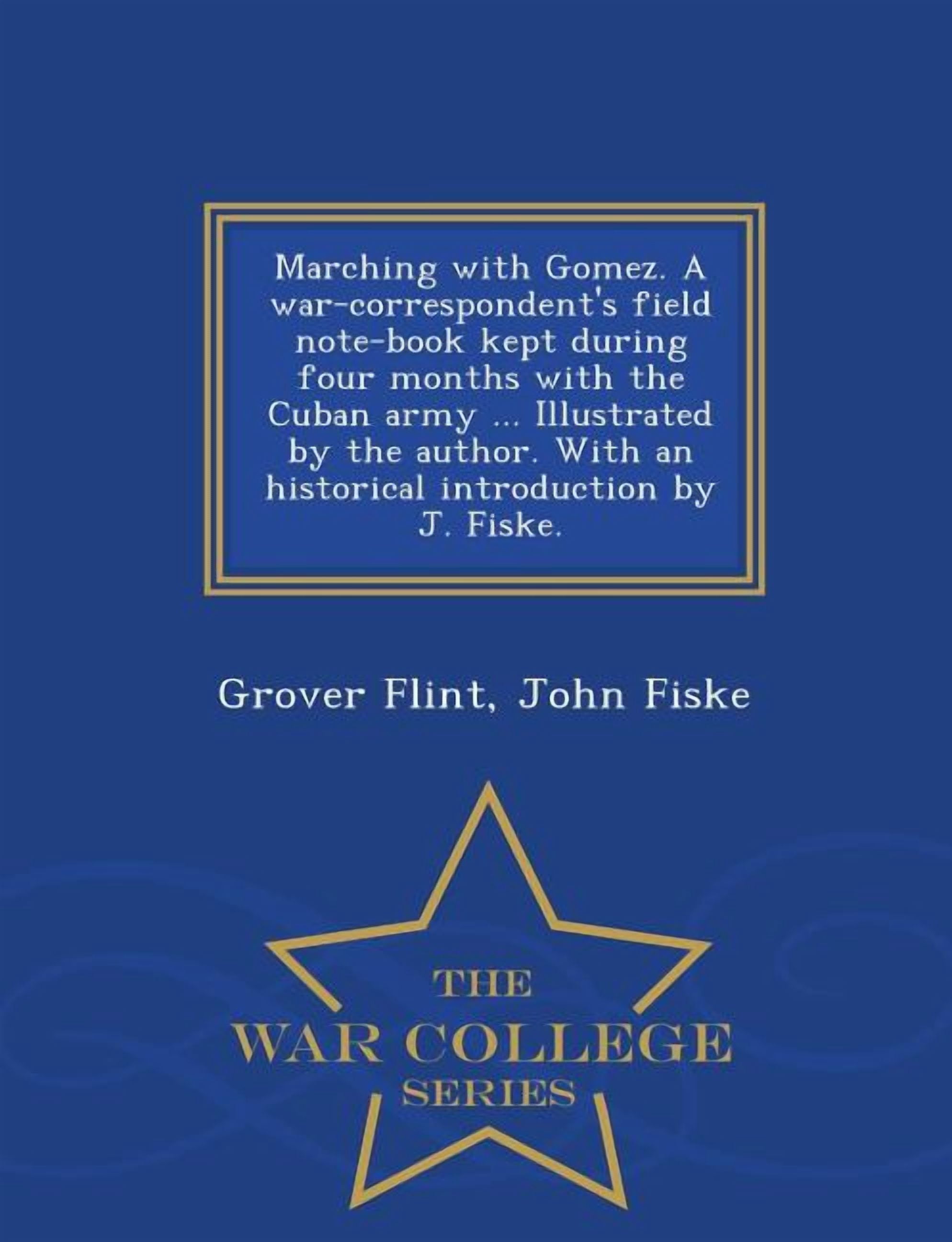 Marching with Gomez. a War-Correspondent's Field Note-Book Kept During Four Months with the Cuban Army ... Illustrated b, (Paperback)