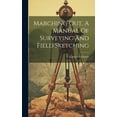 thumbnail image 1 of Marching Out, A Manual Of Surveying And Field Sketching (Hardcover), 1 of 1