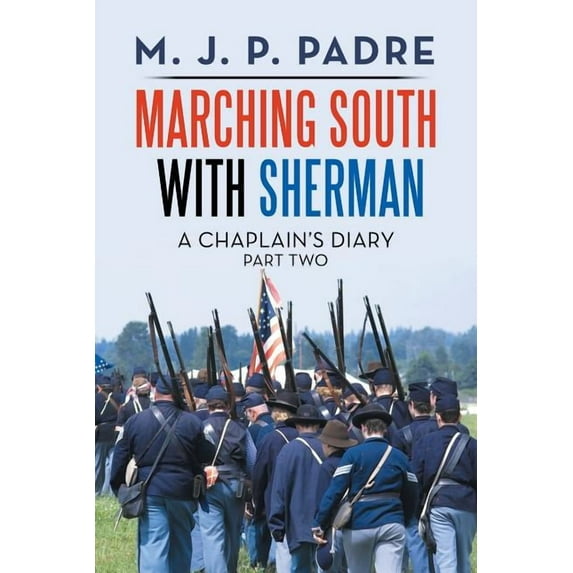 Marching South with Sherman: A Chaplain's Diary (Paperback) by M J P Padre