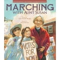 thumbnail image 1 of Marching with Aunt Susan : Susan B. Anthony and the Fight for Women's Suffrage (Hardcover), 1 of 1