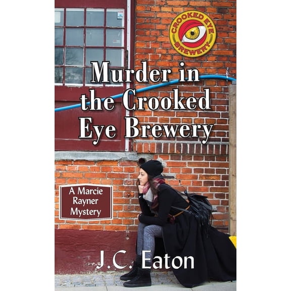 Marcie Rayner Mystery Murder in the Crooked Eye Brewery, Book 1, (Paperback)