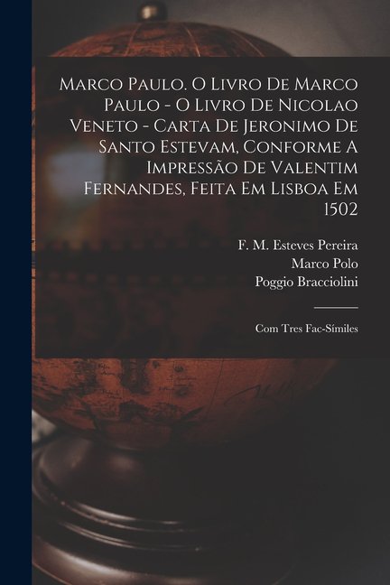 Marco Paulo. O Livro De Marco Paulo - O Livro De Nicolao Veneto - Carta De Jeronimo De Santo Estevam, Conforme A Impresso De Valentim Fernandes, Feita Em Lisboa Em 1502; Com Tres Fac-smiles (Paperba