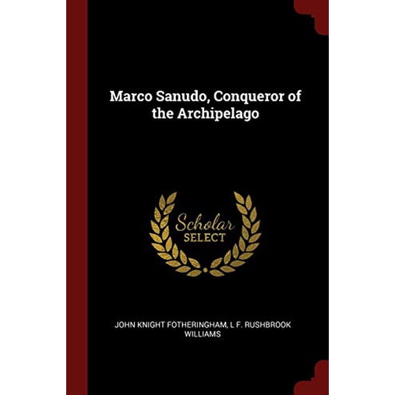 Marco Sanudo, Conqueror of the Archipelago Paperback 1375949985 9781375949989 John Knight Fotheringham, L F. Rushbrook Williams