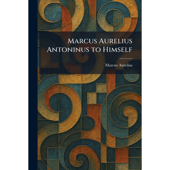 Marcus Aurelius Antoninus to Himself, (Paperback)