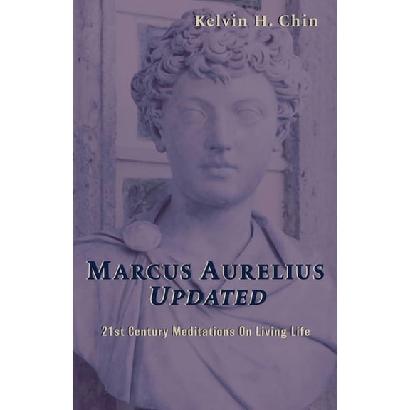 Marcus Aurelius Updated: 21st Century Meditations On Living Life, (Paperback)