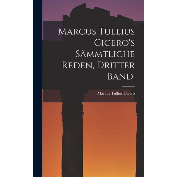 Marcus Tullius Cicero's smmtliche Reden, Dritter Band., (Hardcover)