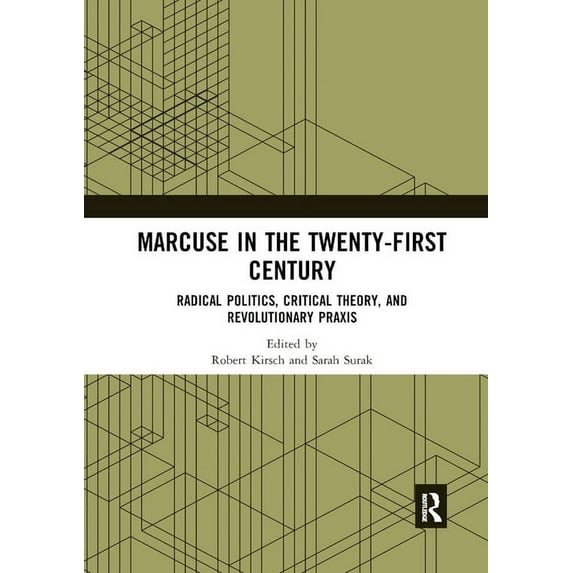 Marcuse in the Twenty-First Century: Radical Politics, Critical Theory, and Revolutionary Praxis, (Paperback)