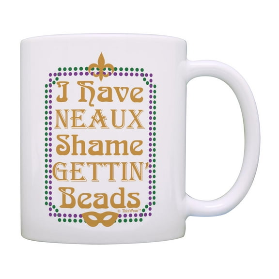 Mardi Gras Decor I Have Neaux Shame Gettin' Beads 11oz Ceramic Coffee Mug Shame