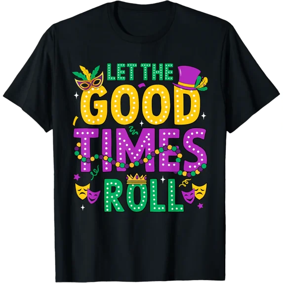 Mardi Gras Let The Good Times Roll Funny Men Women Carnival T-Shirt TShirt