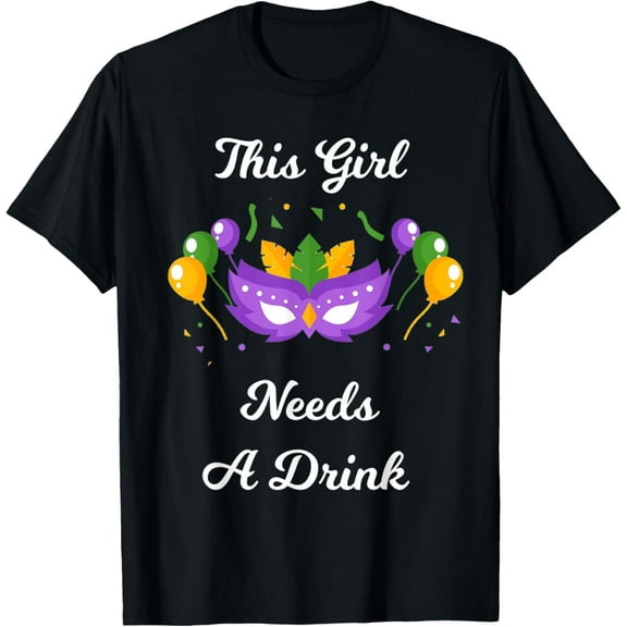 Mardi Gras This Girl Needs A Drink T-Shirt Shirts