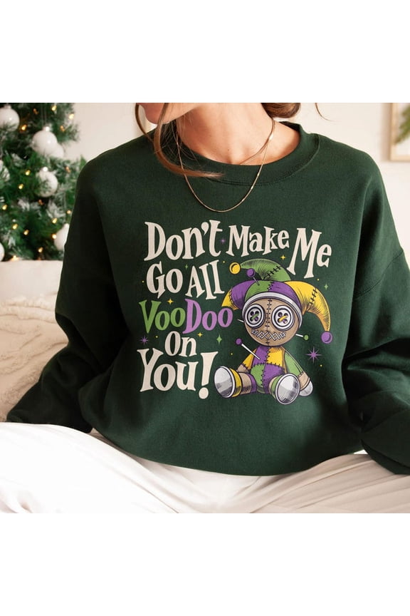 Mardi Gras VooDoo Doll Shirt, Don't Make Me Go All VooDoo On You Tee, Funny New Orleans Party Shirt, Festive Carnival Graphic Sweatshirt All Size S-5Xl