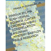 Marduk Enuma Elish Vernal Equinox Jupiter Crossing Nibiru Constellation Anunnaki Mystery Babylon Bible Research, Paperback