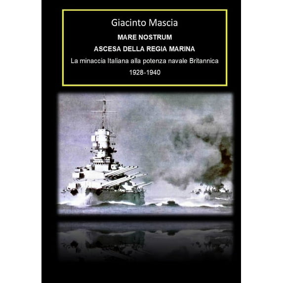 Mare Nostrum. Ascesa della Regia Marina. La minaccia Italiana alla potenza navale Britannica 1928-1940 (Paperback)