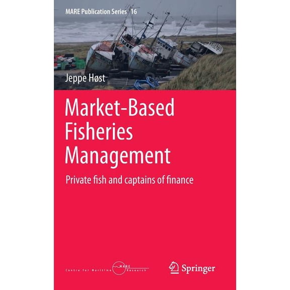 Mare Publication Market-Based Fisheries Management: Private Fish and Captains of Finance, Book 16, (Hardcover)