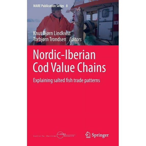 Mare Publication Nordic-Iberian Cod Value Chains: Explaining Salted Fish Trade Patterns, Book 8, (Hardcover)