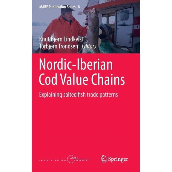 Mare Publication Nordic-Iberian Cod Value Chains: Explaining Salted Fish Trade Patterns, Book 8, (Hardcover)