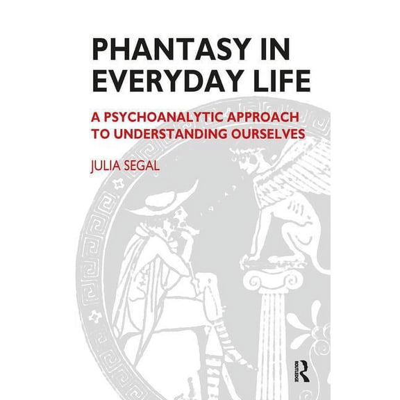 Maresfield Library Phantasy in Everyday Life: A Psychoanalytic Approach to Understanding Ourselves, (Paperback)
