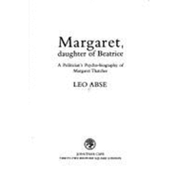 Pre-Owned Margaret, Daughter of Beatrice: A Politicians Psycho-Biography of Margaret Thatcher (Hardcover) 0224027263 9780224027267