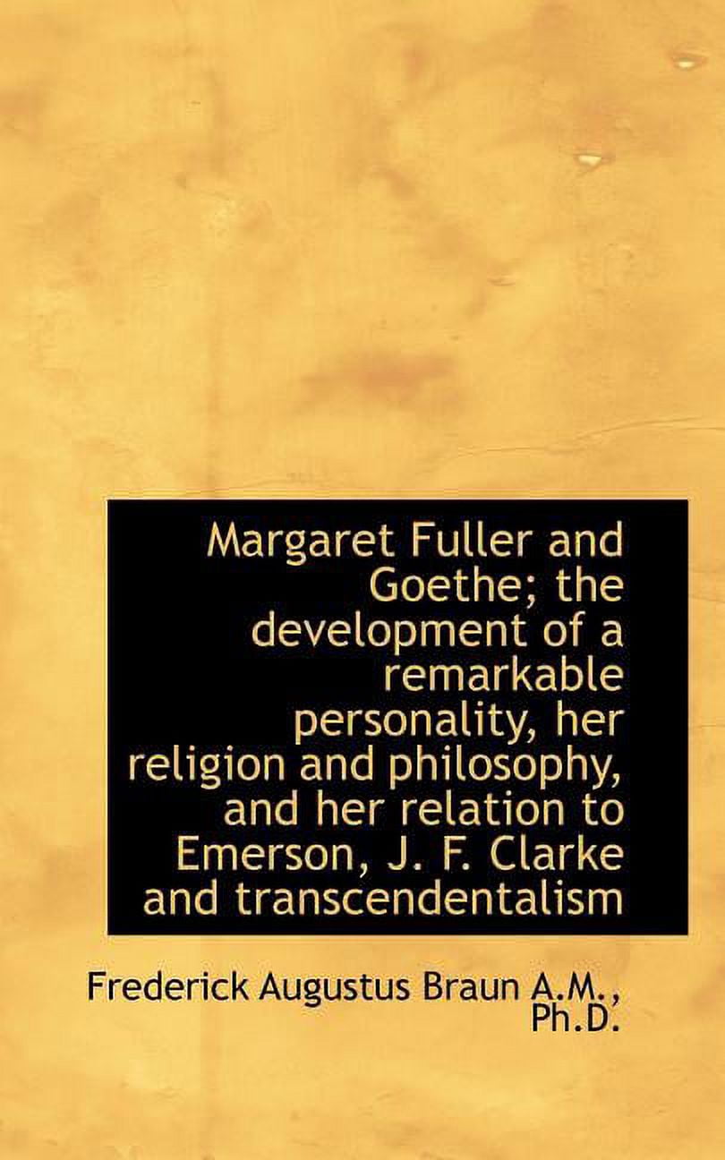 Margaret Fuller and Goethe; The Development of a Remarkable Personality, Her Religion and Philosophy (Paperback)