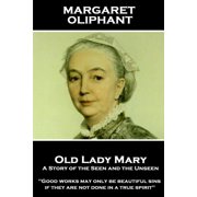 Margaret Oliphant - Old Lady Mary A Story of the Seen and the Unseen 'Good works may only be beautiful sins, if they are not done in a true spirit' Paperback 1787801527 9781787801523 Margaret Olip