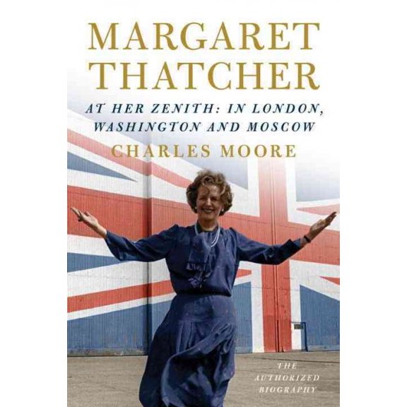 Pre-Owned Margaret Thatcher: At Her Zenith: In London, Washington and Moscow (Hardcover) 0307958965 9780307958969