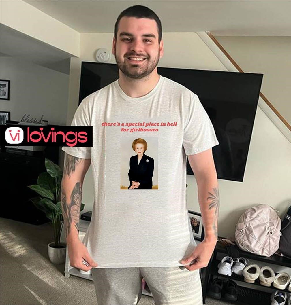 Margaret Thatcher There's A Special Place In Hell For Girlbosses Shirt