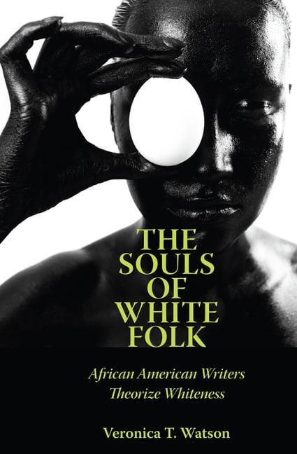Margaret Walker Alexander African Americ The Souls of White Folk: African American Writers Theorize Whiteness, (Hardcover)
