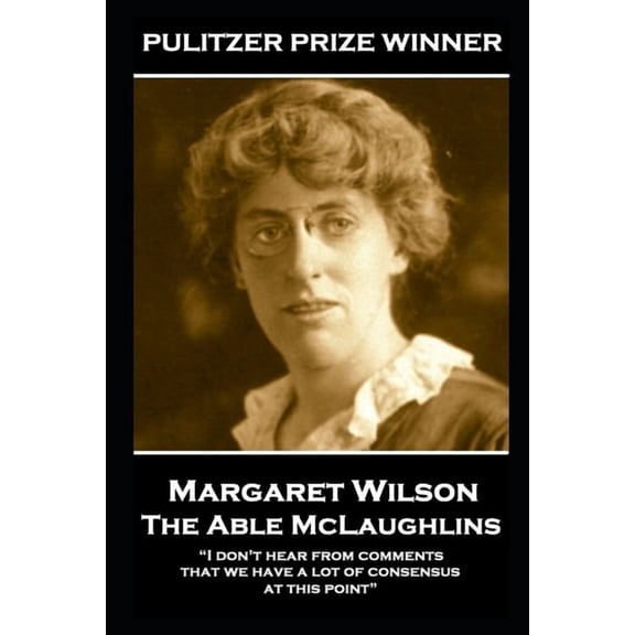 Margaret Wilson - The Able McLaughlins: "I don't hear from comments that we have a lot of consensus at this point", (Paperback)
