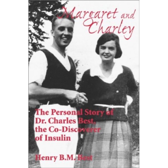 Pre-Owned Margaret and Charley: The Personal Story of Dr. Charles Best, the Co-Discoverer of Insulin (Paperback) by Henry B M Best