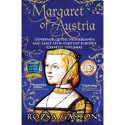 Margaret of Austria Governor of the Netherlands and Early 16th-Century Europes Greatest Diplomat, Paperback