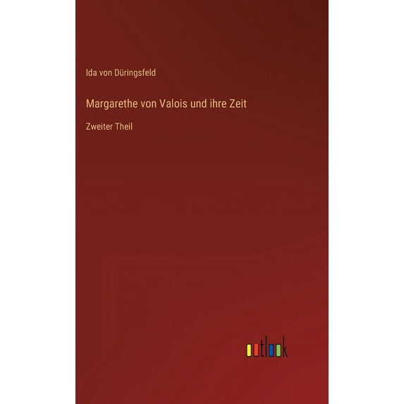 Margarethe von Valois und ihre Zeit: Zweiter Theil (Hardcover)