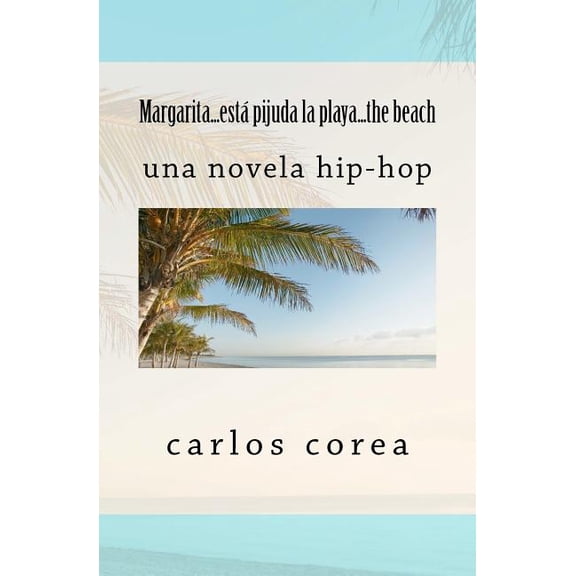 Margarita, Esta Pijuda La Playa...the Beach : Una Novela Hip-Hop