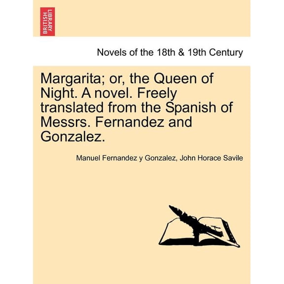 Margarita; Or, the Queen of Night. a Novel. Freely Translated from the Spanish of Messrs. Fernandez and Gonzalez. (Paperback)