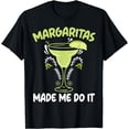 thumbnail image 1 of Margaritas Made Me Do It Alcoholic Drink Cocktail T-Shirt, 1 of 4