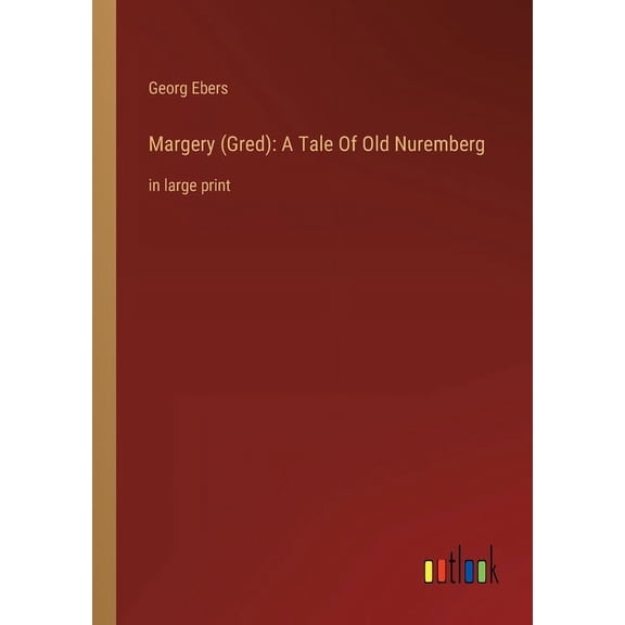 Margery (Gred) : A Tale Of Old Nuremberg: in large print (Paperback)