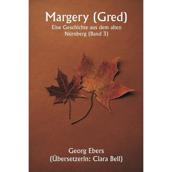 Margery ( Gred ) Eine Geschichte aus dem alten Nrnberg (Band 3), (Paperback)