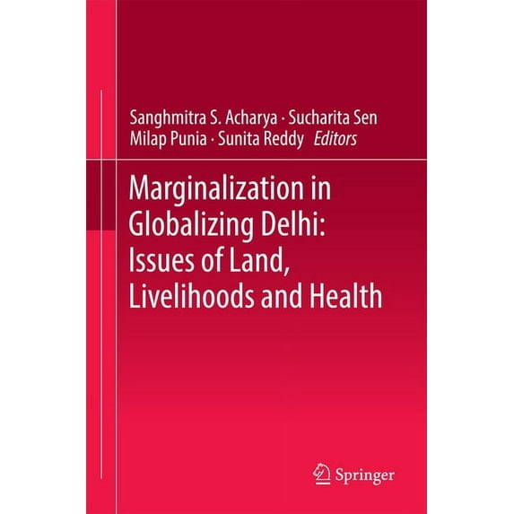 Marginalization in Globalizing Delhi: Issues of Land, Livelihoods and Health, (Hardcover)