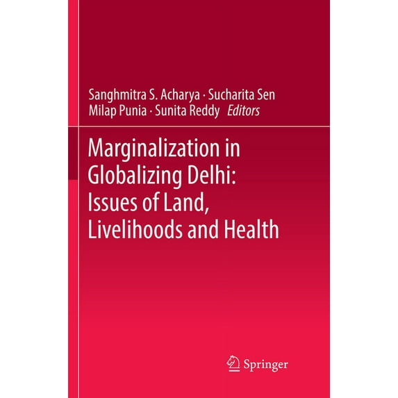Marginalization in Globalizing Delhi: Issues of Land, Livelihoods and Health, (Paperback)