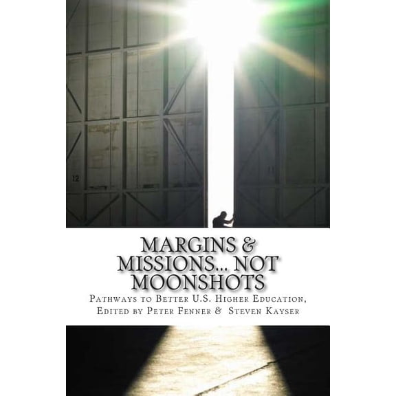 Margins & Missions... not Moonshots: Pathways to Better U.S. Higher Education, (Paperback)