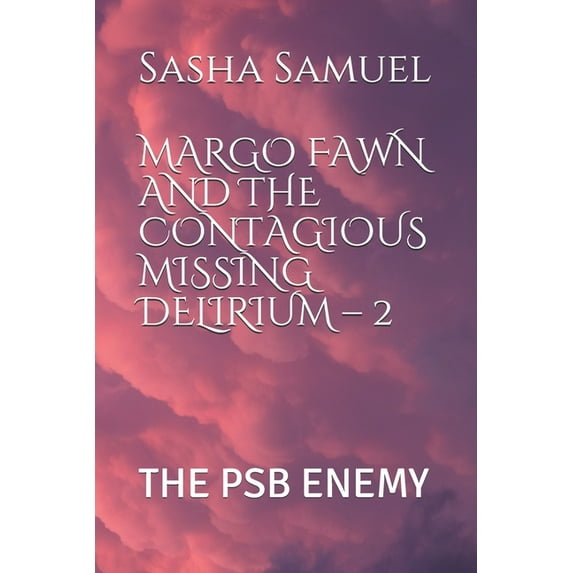 Margo Fawn: Margo Fawn and the Contagious Missing Delirium - 2 : The Psb Enemy (Series #2) (Paperback)